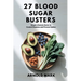 27 Blood Sugar Busters: Simple Lifestyle Hacks to Control Diabetes and Prevent Spikes