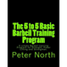 The 5 to 5 Basic Barbell Training Program: A simple Barbell training Program for Strength, Power Lifting and Strongman.