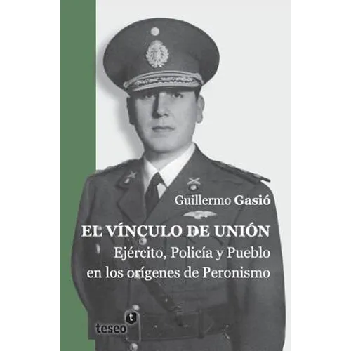 El vínculo de unión: Ejército, Policía y Pueblo en los orígenes del Peronismo