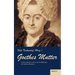 Goethes Mutter: Catharina Elisabeth Goethe, die Mutter von Johann Wolfgang von Goethe in ihren Briefen und in den Erzählungen der Bettina Brentano: Ge