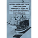Model Ships and Their Construction - A Practical Guide to the Craft of Historical Shipmodelling