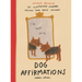 Dog Affirmations: An Illustrated Journey Through Your Dog's Thoughts