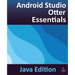 Android Studio Otter Essentials - Java Edition: Developing Android Apps Using Android Studio Otter and Java