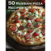50 Russian Pizza Recipes for Home