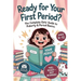 Ready For Your First Period?: The Complete Girls' Guide to Puberty & Period Basics-Simple Steps, Supplies & a Day-One Plan (Ages 9-12)