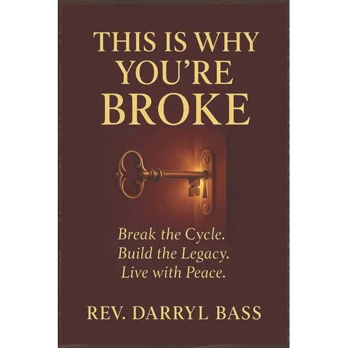 This is Why You're Broke: Break the Cycle, Build the Legacy, Live with Peace