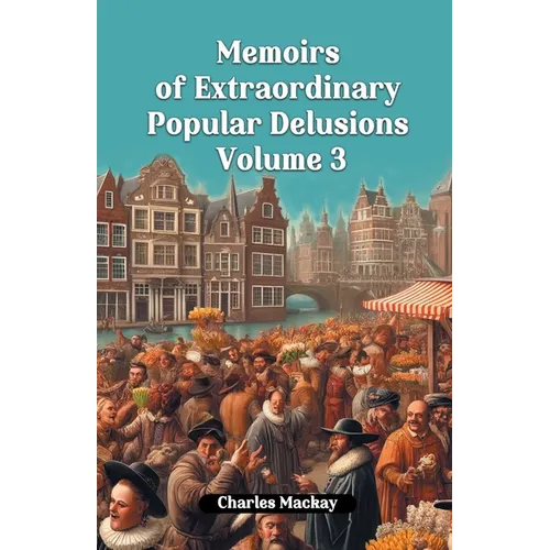 Memoirs of Extraordinary Popular Delusions Volume 3