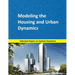 Modeling the Housing and Urban Dynamics: Selected papers on System Dynamics. A book written by experts for beginners