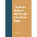 The Fools Guide to the Perfect Life: Print Book