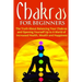 Chakras for Beginners: The Truth About Balancing Your Chakras and Opening Yourself Up to A World of Increased Health, Wealth and Happiness
