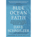Blue Ocean Faith: The vibrant connection to Jesus that opens up insanely great possibilities in a secularizing world-and might kick off