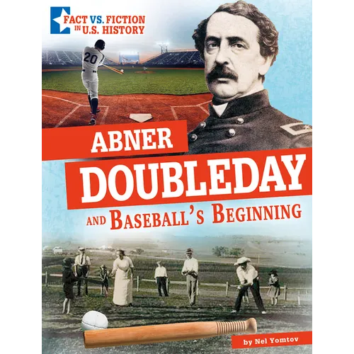 Abner Doubleday and Baseball's Beginning: Separating Fact from Fiction