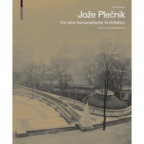 Joze Plečnik. Für Eine Humanistische Architektur