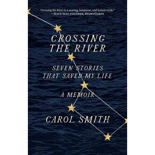 Crossing the River: Seven Stories That Saved My Life, a Memoir