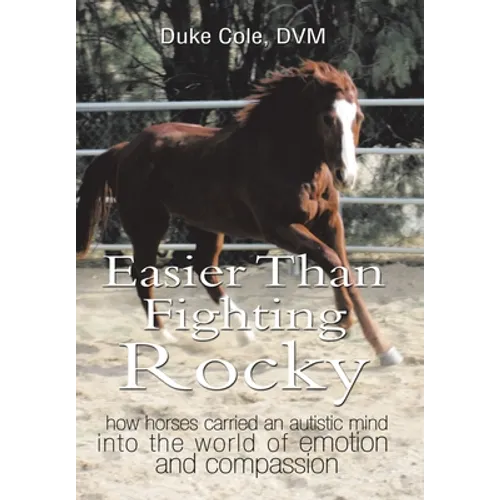 Easier Than Fighting Rocky: How Horses Carried an Autistic Mind into the World of Emotion and Compassion