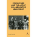 Eisenhower and the Art of Collaborative Leadership