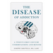 The Disease of Addiction: A Twenty-First Century Understanding and Beyond