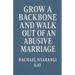 Grow a Backbone and Walk out of an Abusive Marriage