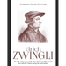Ulrich Zwingli: The Life and Legacy of the Swiss Reformer Who Fought the Catholic Church during the Reformation