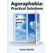 Agoraphobia: Practical Solutions: A self-help guide