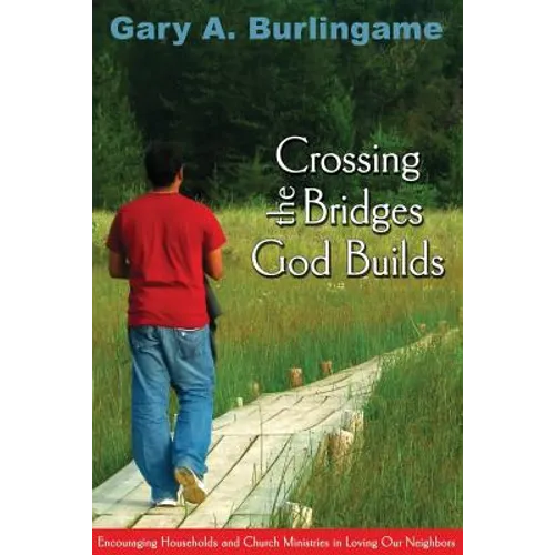Crossing the Bridges God Builds: Encouraging Households and Church Ministries in Loving Our Neighbors