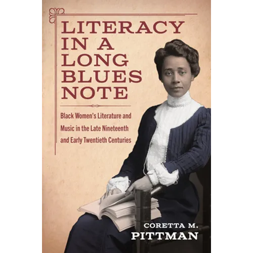 Literacy in a Long Blues Note: Black Women's Literature and Music in the Late Nineteenth and Early Twentieth Centuries