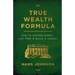 True Wealth Formula: How to Master Money, Live Free & Build a Legacy