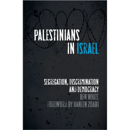 Palestinians in Israel: Segregation, Discrimination and Democracy