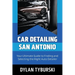 Car Detailing San Antonio: Your Ultimate Guide to Finding and Selecting the Right Auto Detailer