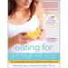 Eating for Pregnancy: The Essential Nutrition Guide and Cookbook for Today's Mothers-To-Be