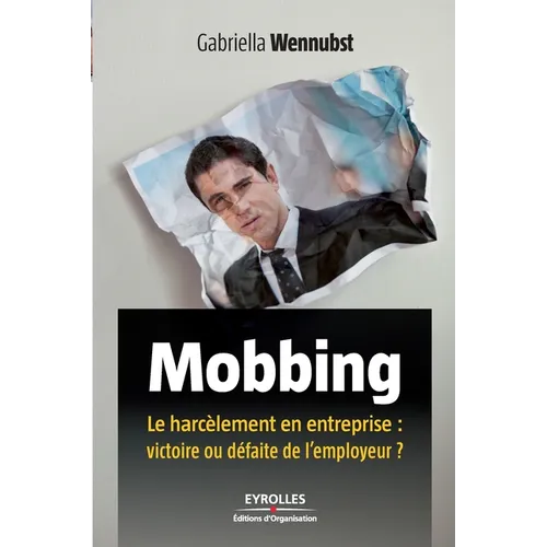 Mobbing: Le harcèlement en entreprise: victoire ou défaite de l'employeur ?