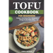Tofu Cookbook For Beginners: Unique And Easy Tofu Recipes, Things To Do With Tofu
