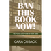 Ban This Book Now!: The Politics and Power of Book Bans