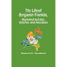 The Life of Benjamin Franklin, Illustrated by Tales, Sketches, and Anecdotes