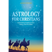 Astrology for Christians: Astonishing Evidence from History and the Bible