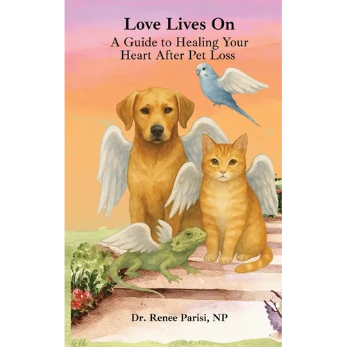 Love Lives On: A Guide to Healing Your Heart After Pet Loss