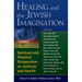 Healing and the Jewish Imagination: Spiritual and Practical Perspectives on Judaism and Health