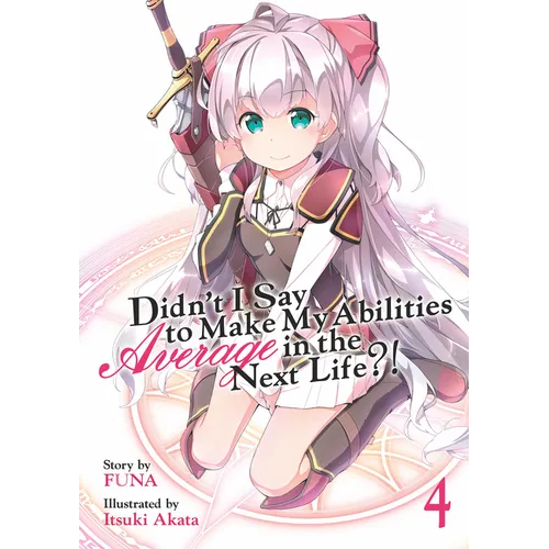 Didn't I Say to Make My Abilities Average in the Next Life?! (Light Novel) Vol. 4