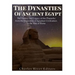 The Dynasties of Ancient Egypt: The History and Legacy of the Pharaohs from the Beginning of Egyptian Civilization to the Rise of Rome