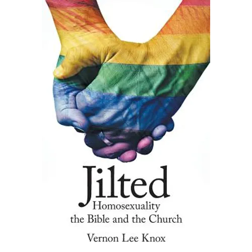 Jilted: Homosexuality the Bible and the Church