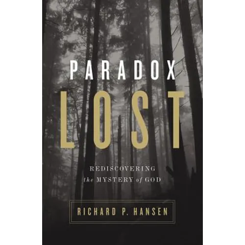 Paradox Lost: Rediscovering the Mystery of God