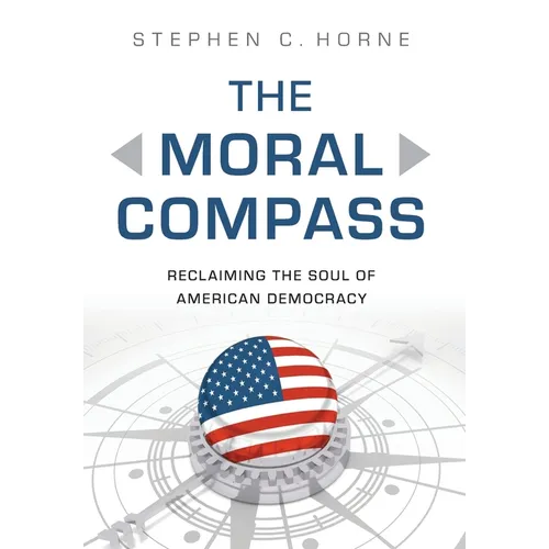 The Moral Compass: Reclaiming the Soul of American Democracy