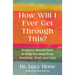 How Will I Ever Get Through This?: Evidence-Based Tools to Help You Heal from Hardship, Grief, and Loss