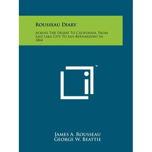Rousseau Diary: Across The Desert To California, From Salt Lake City To San Bernardino In 1864 - Paperback