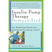 Insulin Pump Therapy Demystified: An Essential Guide for Everyone Pumping Insulin