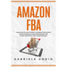 Amazon Fba: Achieve your Financial Freedom: A complete Guide to Build a Successful Passive Income Online Business with Amazon FBA