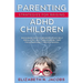 Parenting Strategies for Raising ADHD Children: Encourage Positive Behavior, Teach Self Regulation, Help Them Increase Their Focus and Easily Thrive i
