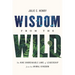 Wisdom from the Wild: The Nine Unbreakable Laws of Leadership from the Animal Kingdom