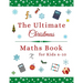 The Ultimate Christmas Maths Book: Holiday Gift for 6-10 Year Old Clever Children