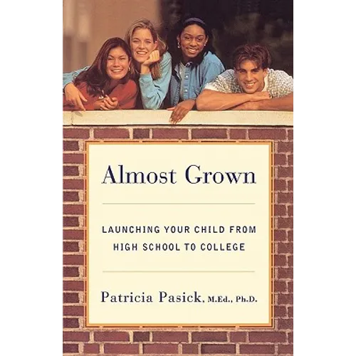Almost Grown: Launching Your Child from High School to College